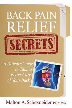 portada Back Pain Relief Secrets: A Patient Guide To Taking Better Care of Your Back (en Inglés)