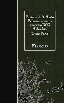 portada Epitome de T. Livio Bellorum omnium annorum DCC Libri duo: Latin Text (en Latin)