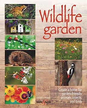 portada Wildlife Garden: Create a Home for Garden-Friendly Animals, Insects and Birds (en Inglés)