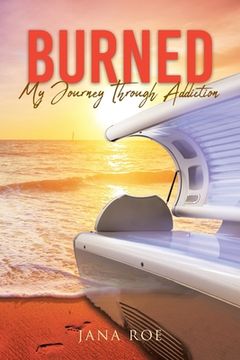 portada Burned: My Journey Through Addiction (en Inglés)