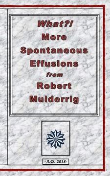 portada What?! More Spontaneous Effusions from Robert Mulderrig. (in English)