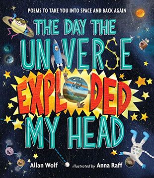 portada The day the Universe Exploded my Head: Poems to Take you Into Space and Back Again (in English)