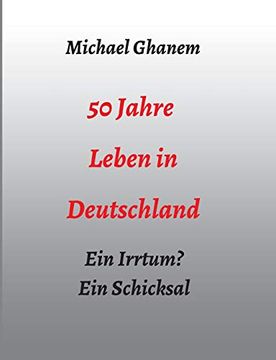 portada 50 Jahre Leben in Deutschland: Ein Irrtum? Ein Schicksal (en Alemán)