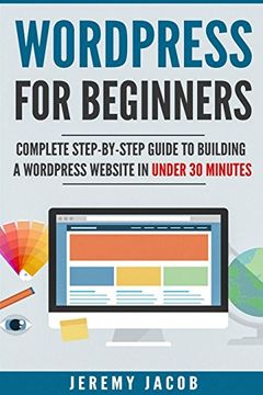 portada Wordpress for Beginners: Complete Step-By-Step Guide to Building a Wordpress Website in Under 30 Minutes (Wordpress 2018, Wordpress for Dummies) (in English)