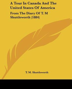 portada a tour in canada and the united states of america: from the diary of t. m shuttleworth (1884) (in English)