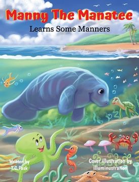portada Manny the Manatee Learns Some Manners: Children's Illustrated Storybook Teaching Importance of Manners and Politeness - Ages 4-8 (en Inglés)