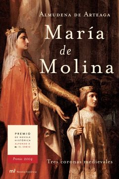 portada Maria de Molina: Tres Coronas Medievales (Premio de Novela Histor ica Alfonso x el Sabio 2004)