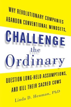 portada Challenge the Ordinary: Why Revolutionary Companies Abandon Conventional Mindsets, Question Long-Held Assumptions, and Kill Their Sacred Cows
