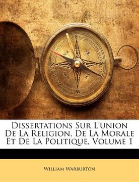 portada Dissertations Sur L'union De La Religion, De La Morale Et De La Politique, Volume 1 (en Francés)