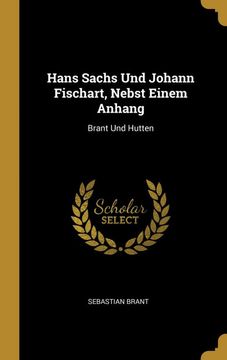 portada Hans Sachs und Johann Fischart, Nebst Einem Anhang: Brant und Hutten (en Alemán)