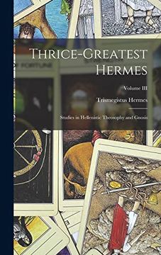portada Thrice-Greatest Hermes; Studies in Hellenistic Theosophy and Gnosis; Volume iii (en Inglés)