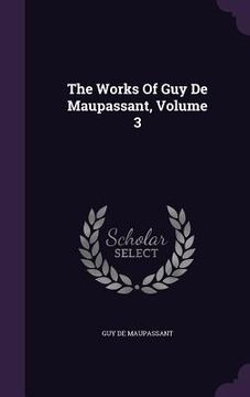 portada The Works Of Guy De Maupassant, Volume 3 (en Inglés)