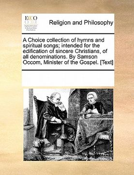 portada a choice collection of hymns and spiritual songs; intended for the edification of sincere christians, of all denominations. by samson occom, ministe (in English)