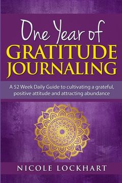 portada One Year of Gratitude Journaling: A 52 week daily guide to cultivating a grateful, positive attitude and attracting abundance