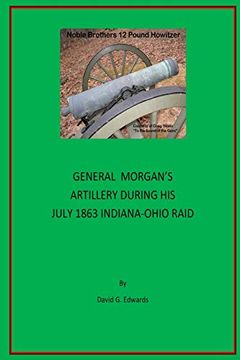 portada General Morgan's Artillery During his July 1863 Indiana-Ohio Raid (in English)