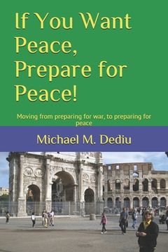 portada If You Want Peace, Prepare for Peace!: Moving from preparing for war, to preparing for peace (en Inglés)