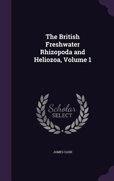 portada The British Freshwater Rhizopoda and Heliozoa, Volume 1 (en Inglés)