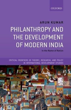 portada Philanthropy and the Development of Modern India: In the Name of Nation (Critical Frontiers of Theory, Research, and Policy in International Development Studies) (in English)