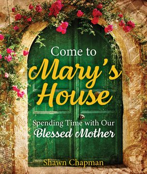portada Come to Mary'S House: Spending Time With our Blessed Mother (en Inglés)