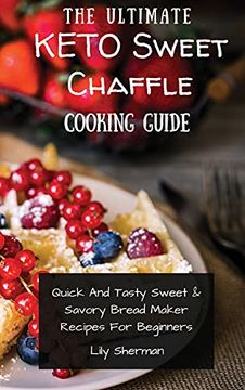 portada The Ultimate Keto Sweet Chaffle Cooking Guide: Amazing Sweet Chaffle Recipes for Beginners 