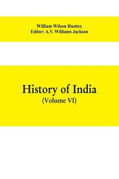 portada History of India (Volume VI) From the first European Settlements to the founding of the English East India Company