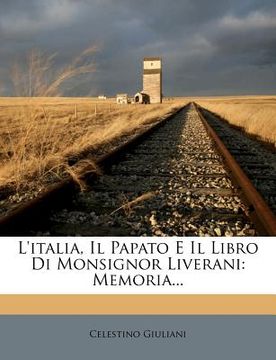 portada L'Italia, Il Papato E Il Libro Di Monsignor Liverani: Memoria... (en Italiano)