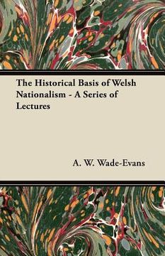 portada the historical basis of welsh nationalism - a series of lectures (in English)
