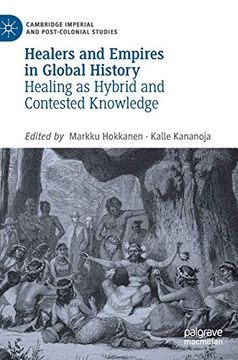 portada Healers and Empires in Global History: Healing as Hybrid and Contested Knowledge (Cambridge Imperial and Post-Colonial Studies Series) [Hardcover ] (en Inglés)