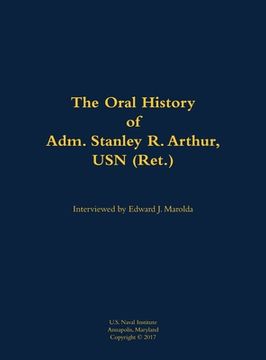 portada Oral History of Adm. Stanley R. Arthur, USN (Ret.) (en Inglés)