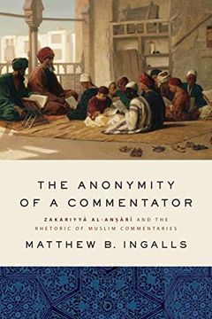 portada The Anonymity of a Commentator: Zakariyyā Al-AnṢĀrī and the Rhetoric of Muslim Commentaries (Suny Series in Islam) (in English)