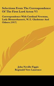 portada selections from the correspondence of the first lord acton v1: correspondence with cardinal newman, lady blennerhassett, w. e. gladstone and others (1