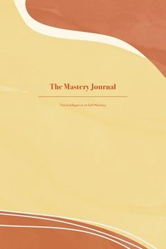 portada The Mastery Journal: The Intelligence of Self Mastery (en Inglés)