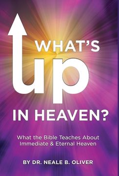 portada What's Up In Heaven?: What The Bible Teaches About Immediate And Eternal Heaven (en Inglés)