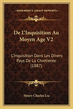 portada De L'Inquisition Au Moyen Age V2: L'Inquisition Dans Les Divers Pays De La Chretiente (1887) (in French)