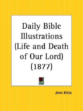 portada daily bible illustrations life and death of our lord (en Inglés)