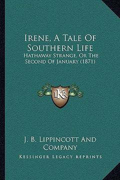 portada irene, a tale of southern life: hathaway strange, or the second of january (1871) (en Inglés)