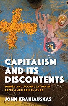 portada Capitalism and its Discontents: Power and Accumulation in Latin-American Culture (Iberian and Latin American Studies)