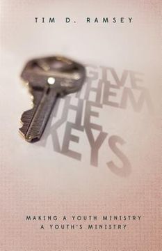 portada Give Them The Keys: Making a Youth Ministry a Youth's Ministry (en Inglés)
