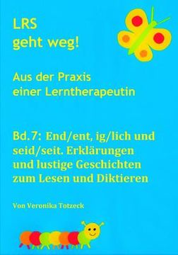 portada End/ent, ig/lich und seid/seit. Erklärungen und lustige Geschichten zum Lesen und Diktieren: Aus der Praxis einer Lerntherapeutin (in German)