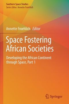 portada Space Fostering African Societies: Developing the African Continent Through Space, Part 1 (en Inglés)