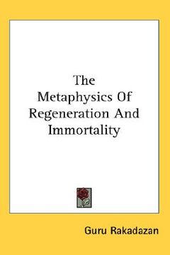 portada the metaphysics of regeneration and immortality (en Inglés)