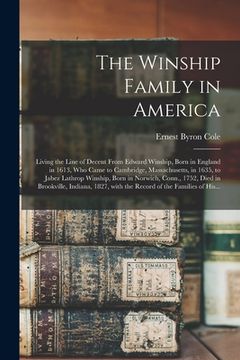 portada The Winship Family in America: Living the Line of Decent From Edward Winship, Born in England in 1613, Who Came to Cambridge, Massachusetts, in 1635,