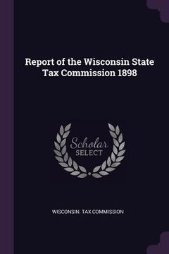 portada Report of the Wisconsin State Tax Commission 1898 (en Inglés)