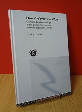 portada How the war was Won: Command and Technology in the British Army on the Western Front: 1917-1918 (en Inglés)