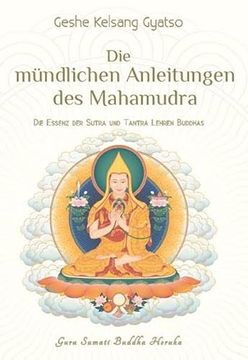 portada Die Mündlichen Anleitungen des Mahamudra: Die Essenz der Sutra und Tantra Lehren Buddhas
