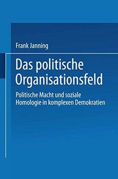 portada Das Politische Organisationsfeld: Politische Macht und Soziale Homologie in Komplexen Demokratien (en Alemán)