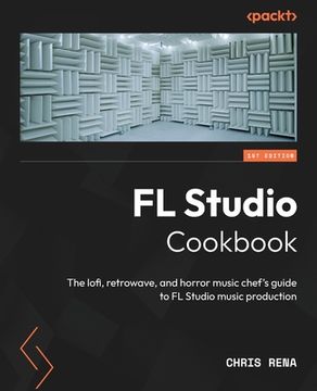 portada FL Studio Cookbook: The lofi, retrowave, and horror music chef's guide to FL Studio music production (en Inglés)