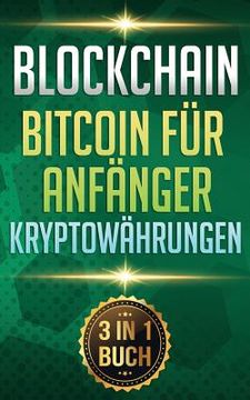 portada Blockchain I Bitcoin Für Anfänger I Kryptowährungen: Alles Über Krypto Investment, Bitcoin Wallet Und Blockchain Für Anfänger (en Alemán)