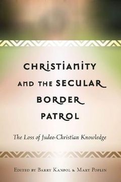 portada Christianity and the Secular Border Patrol: The Loss of Judeo-Christian Knowledge (Critical Education and Ethics) (in English)