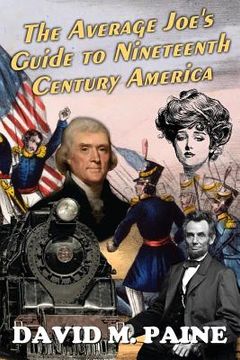 portada The Average Joe's Guide to Nineteenth Century America (en Inglés)